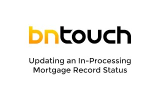 BNTouch In-Processing Status: Track Mortgage Milestones Tutorial