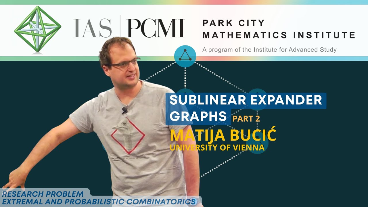 Pt. 2 – Sublinear expander graphs | Matija Bucić, University of Vienna | IAS/PCMI