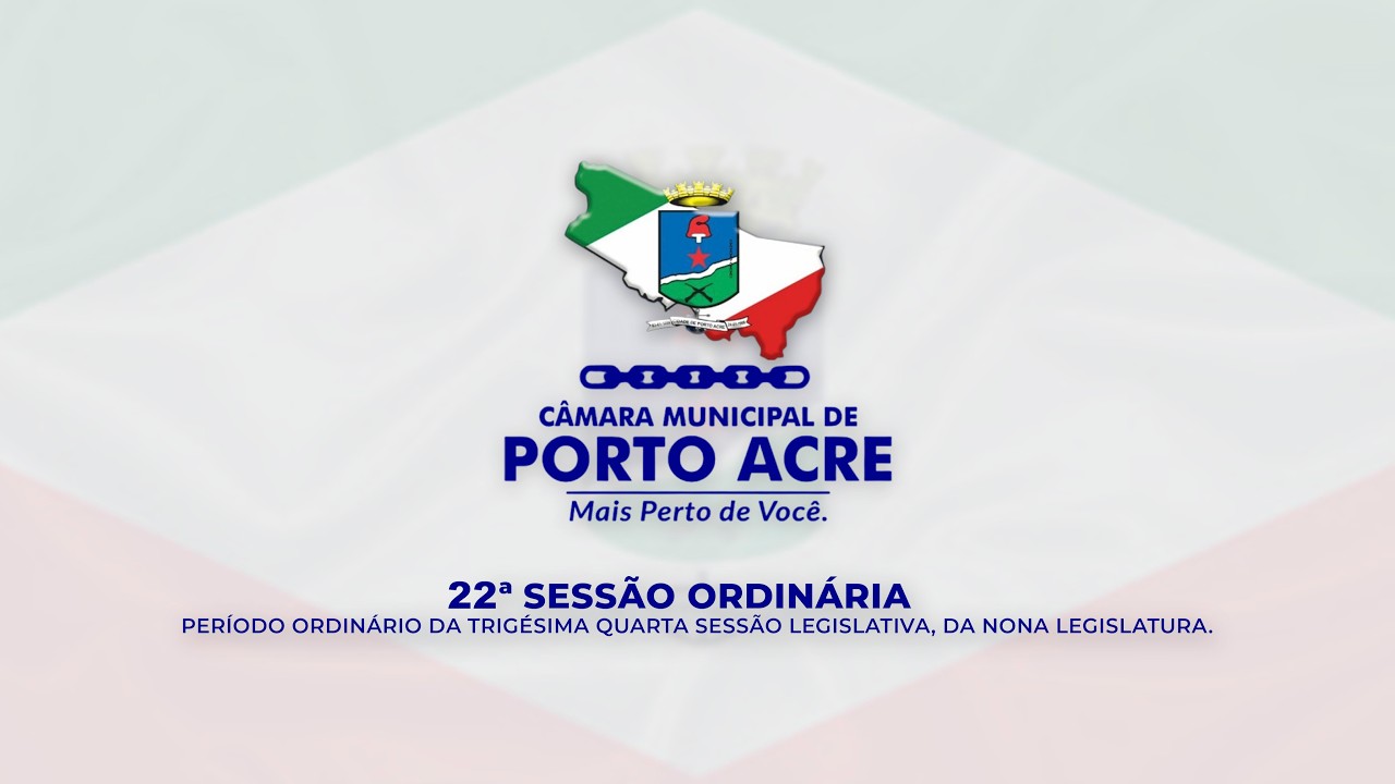 22 SESSÃO ORDINÁRIA  - Câmara Municipal de Porto Acre - 05/08/2026