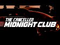 THE CANCELLED MIDNIGHT CLUB GAME!