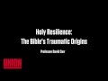 63 Seconds on Holy Resilience: The Bible's Traumatic Origins