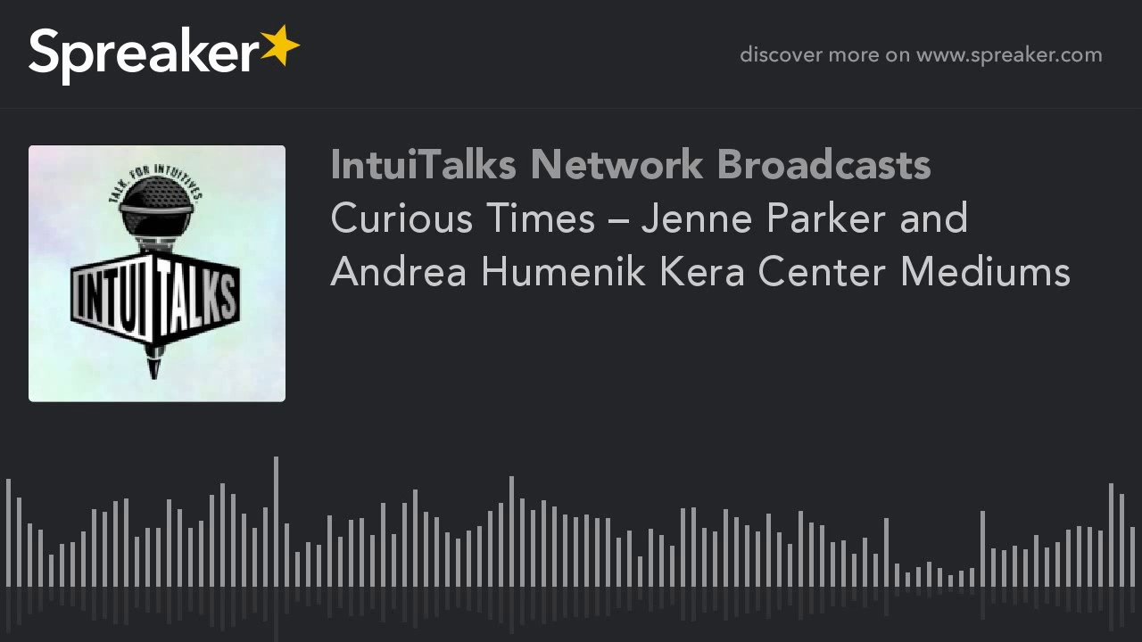 Curious Times – Jenne Parker and Andrea Humenik Kera Center Mediums