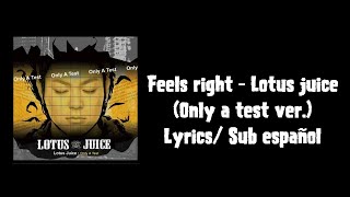 Feels Right - Lotus Juice Lyrics/Sub español (Only a test ver.)