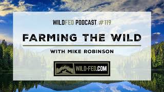 Farming the Wild with Mike Robinson — WildFed Podcast #119