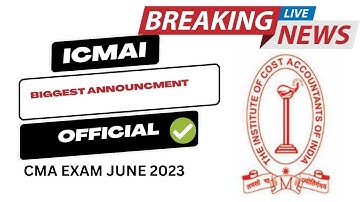 Breaking News | ICMAI Biggest Announcement | CMA Exam june 2023