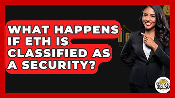 What Happens If ETH Is Classified as a Security? - CryptoBasics360.com
