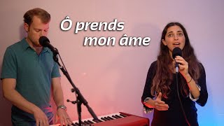 Ô Prends Mon Âme (Reprise)