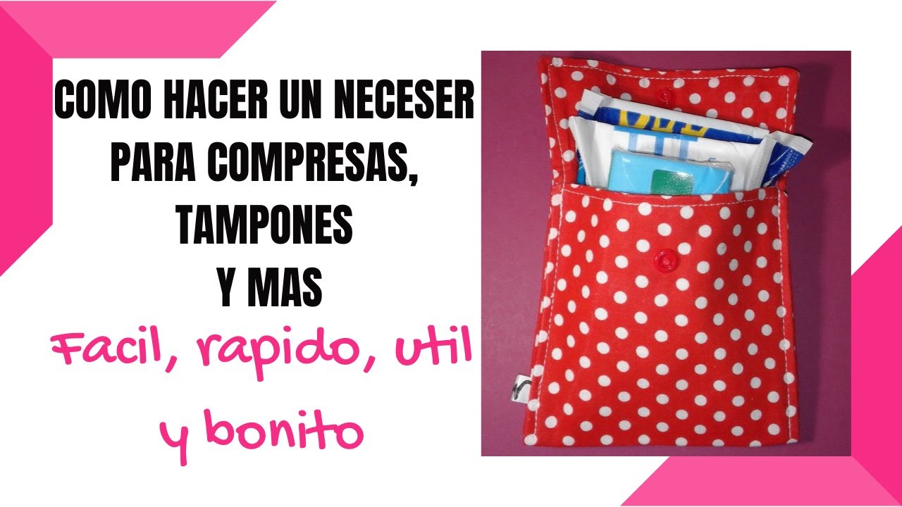 Como hacer un neceser para compresas, tampones, pastillas y otras cosas pequeñas.