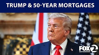 Trump endorses 50-year mortgage plans | KTVU