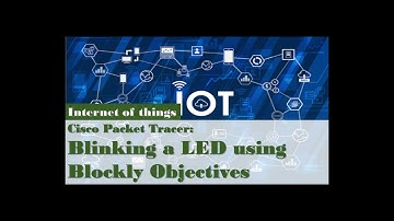 2 Cisco Packet Tracer Blinking a LED using Blockly Objectives