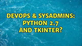 Celebrity DevOps & SysAdmins: Python 2.7 and TKinter? Net Worth