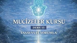 Mucizeler Kursu Ders 15 Düşüncelerim, Yaptığım Suretlerdir