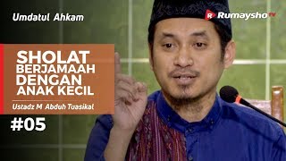 Umdatul Ahkam (05) : Sholat Berjamaah dengan Anak Kecil - Ust M Abduh Tuasikal