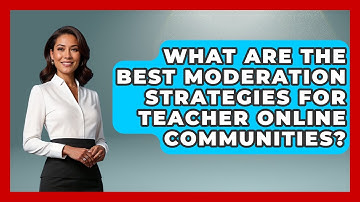 What Are The Best Moderation Strategies For Teacher Online Communities? - Teacher Tech Toolbox