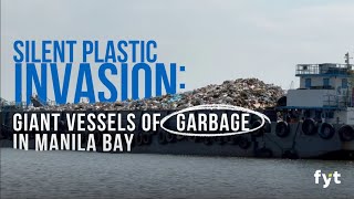 SILENT PLASTIC INVASION: GIANT VESSELS OF GARBAGE IN MANILA BAY