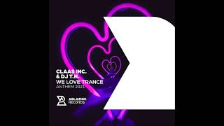 Claas Inc. & DJ T.H. - We Love Trance Anthem 2021