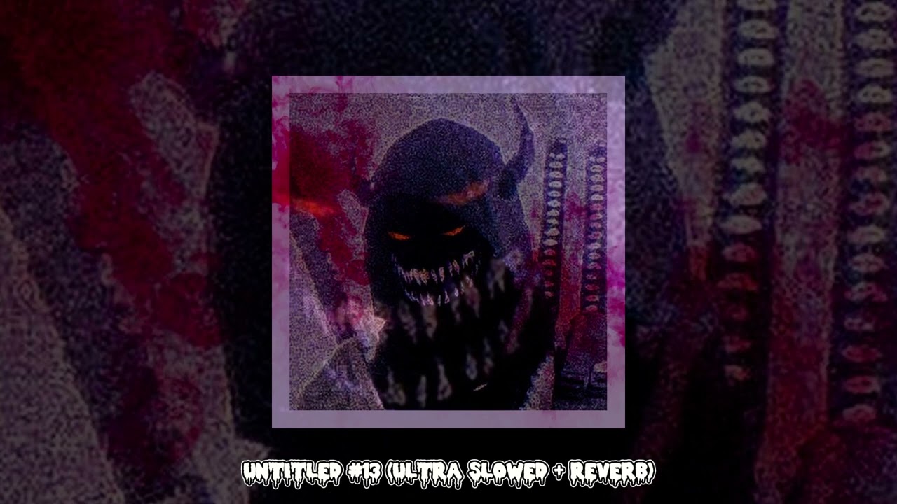 UNTITLED #13 (ULTRA SLOWED + REVERB) - YouTube