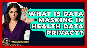 What Is Data Masking In Health Data Privacy? - Consumer Laws For You