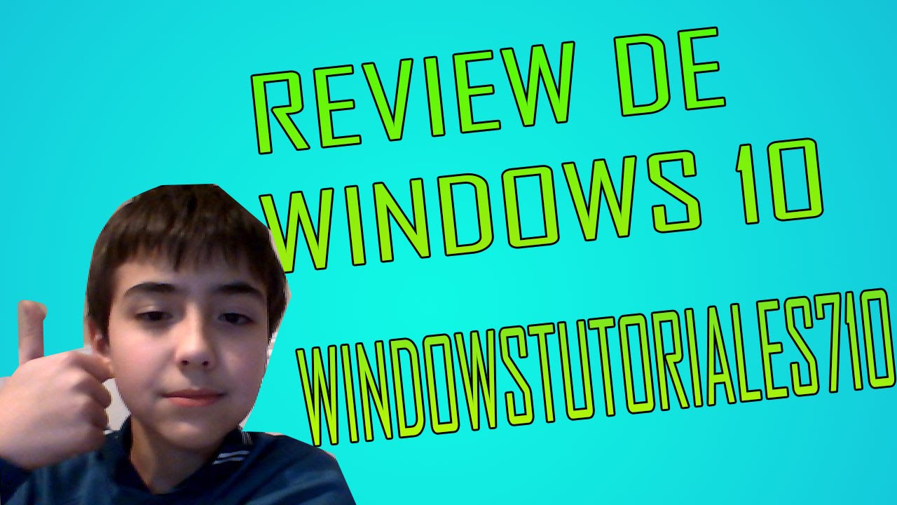 windowstutoriales710 | primer video | REVIEW DE WINDOWS 10 - YouTube