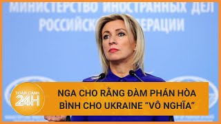 Nga tuyên bố đàm phán hòa bình cho Ukraine là 