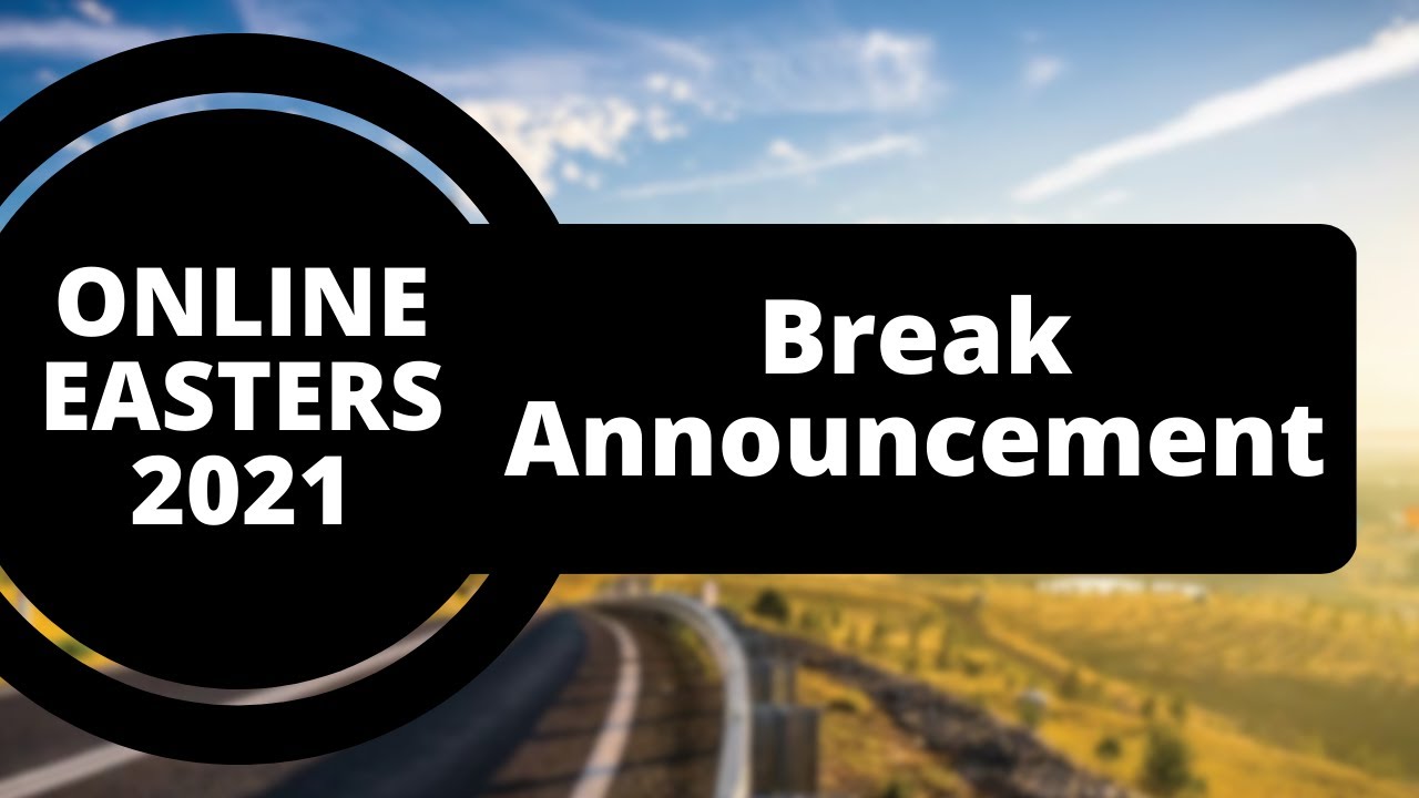 Online Easters 2021: Break Announcement - YouTube