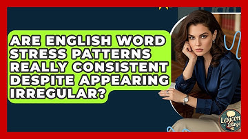 Are English Word Stress Patterns Really Consistent Despite Appearing Irregular? - Lexicon Lounge