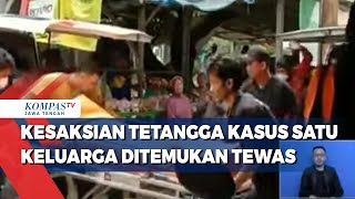 Kesaksian Tetangga Kasus Satu Keluarga Ditemukan Tewas
