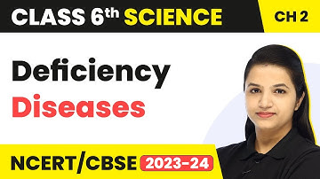 Class 6 Science Chapter 2 | Deficiency Diseases - Components of Food