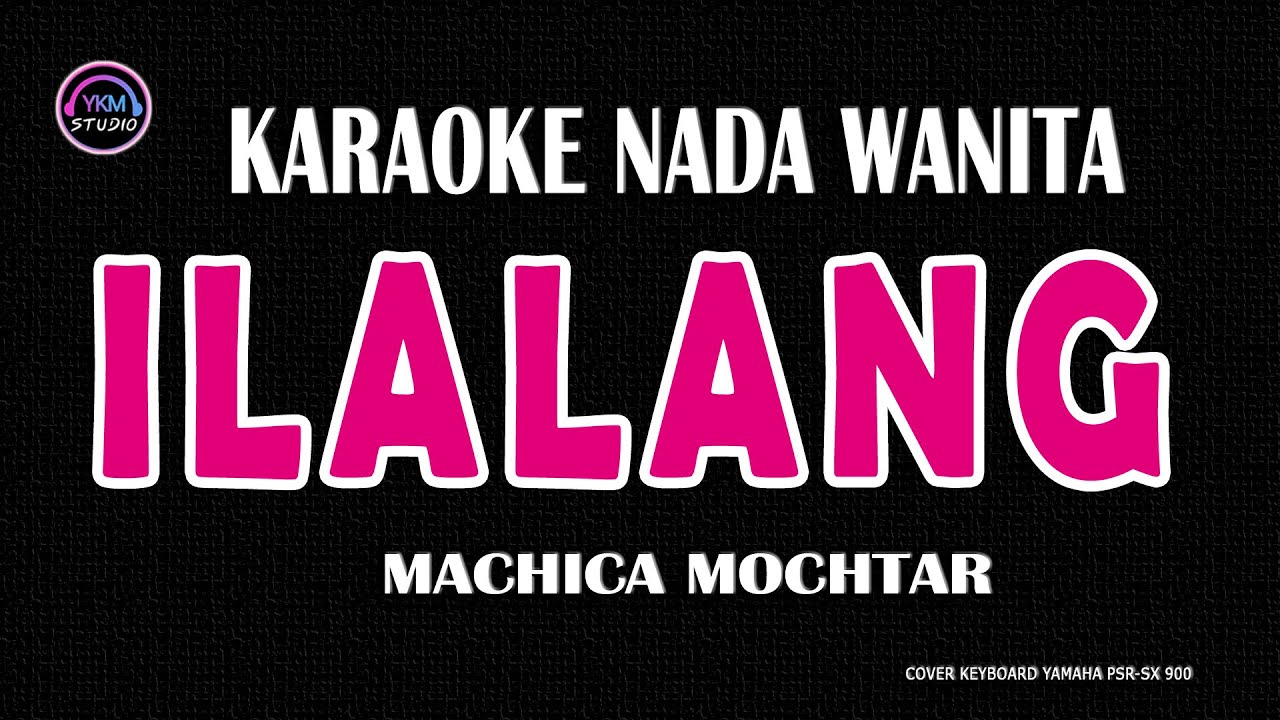 ILALANG- Karaoke Nada Wanita  - MACHICA MOCHTAR