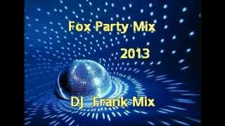 Fox Party Mix 2013  -  DJ  Frank Mix