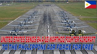UNITED STATES SENDS 24 A 10 WARTHOG FIGHTER AIRCRAFT TO THE PHILIPPINE AIR FORCE FOR FREE