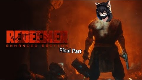 Redeemer: Enhanced Edition (Final Part)