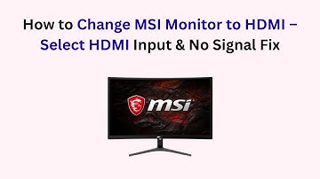 How to Change MSI Monitor to HDMI – Select HDMI Input & No Signal Fix