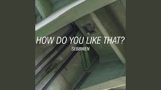 Download Lagu How Do You Like That? Download Lagu How Do You Like That?