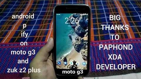ANDROID P IFY ON MOTO G3 AND ZUK Z2 PLUS