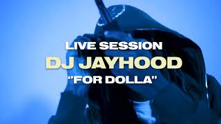 DJ Jayhood “For Dolla” Live Session
