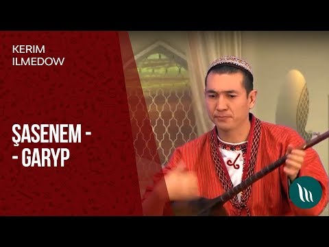 Kerim Ilmedow - Şasenem - Garyp dessany | 2019