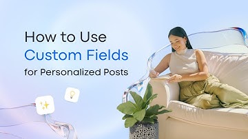 How to Use Custom Fields for Personalized Posts