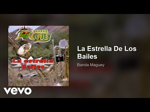 Banda Maguey - La Estrella De Los Bailes (Audio)