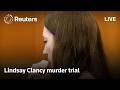 LIVE: The murder trial of Lindsay Clancy