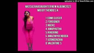 NKOSAZANA DAUGHTER NEW ALBUM 2023 MIX BY THENDO S.A.