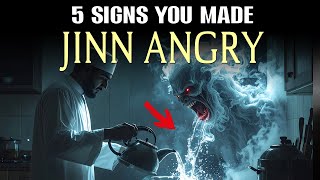 5 SIGNS YOU MADE THE JINN ANGRY