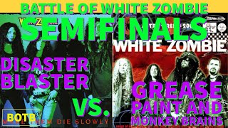 Battle of White Zombie: Day 68 - Disaster Blaster vs. Grease Paint and Monkey Brains