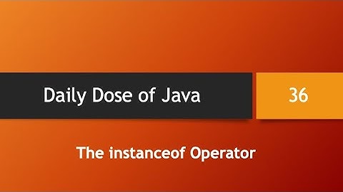Daily Dose of Java -- Part 36: The instanceof Operator