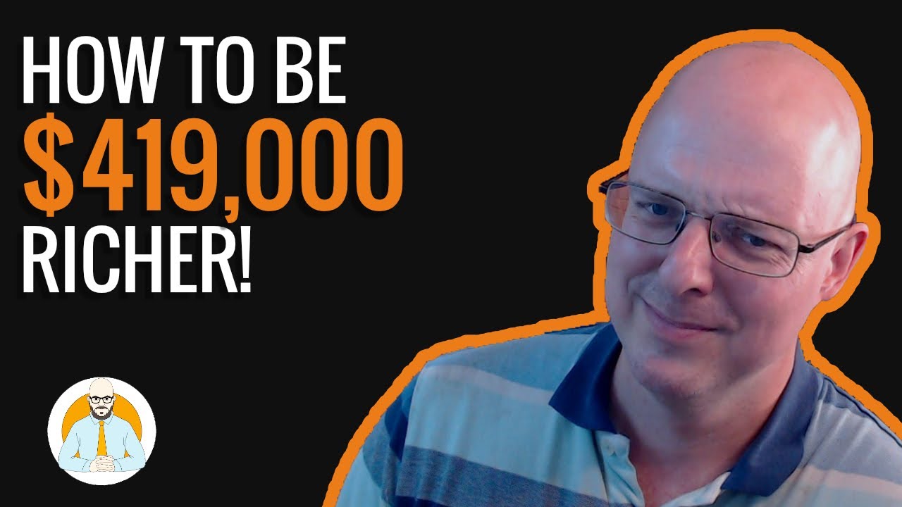 How to be $419K Richer - YouTube
