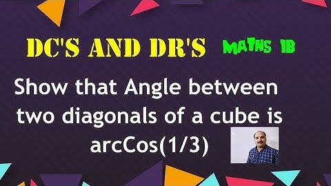 #Angle between  two diagonals of a cube is arcCos(1/3)#example problem#DC