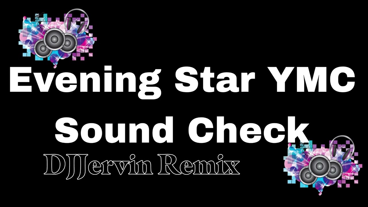 Evening Star YMC Sound Check DJ Jervin Remix 