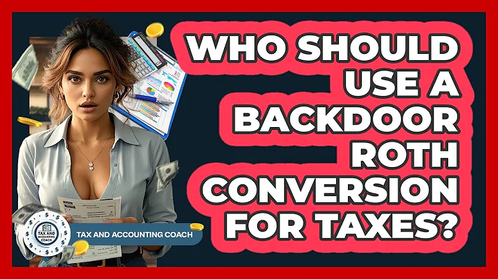 Who Should Use A Backdoor Roth Conversion For Taxes? - Tax and Accounting Coach