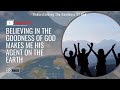 Believing in the goodness of god makes me his agent on the earth  part 2
