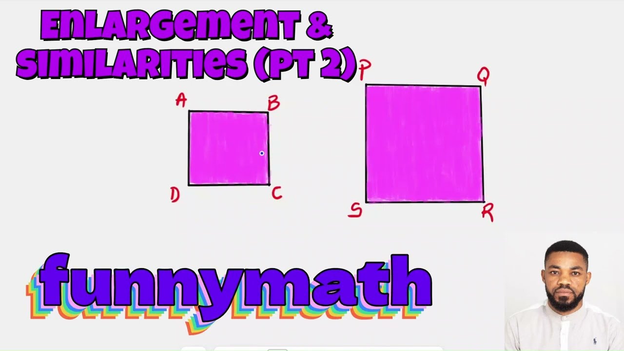 ENLARGEMENT & SIMILARITIES (PT2)